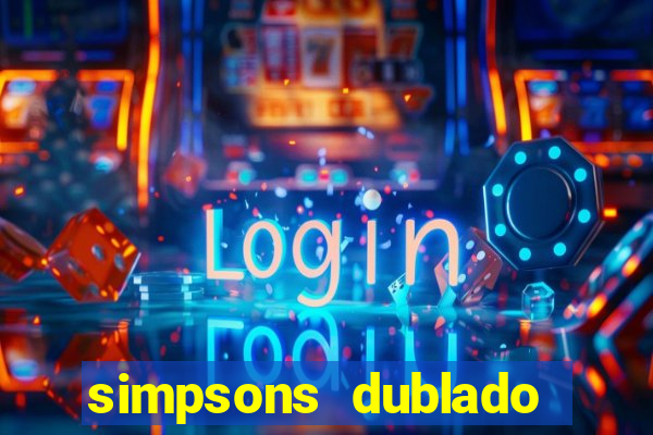 simpsons dublado assistir online